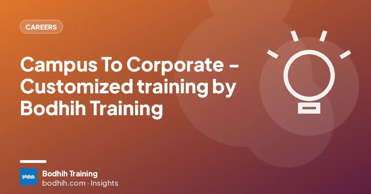 Campus To Corporate - Customized training by Bodhih Training