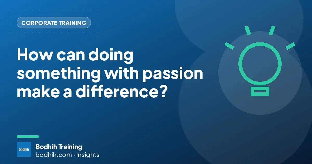 How can doing something with passion make a difference?