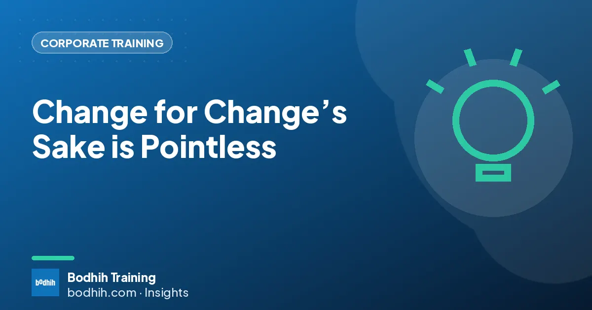 Change for Change’s Sake is Pointless