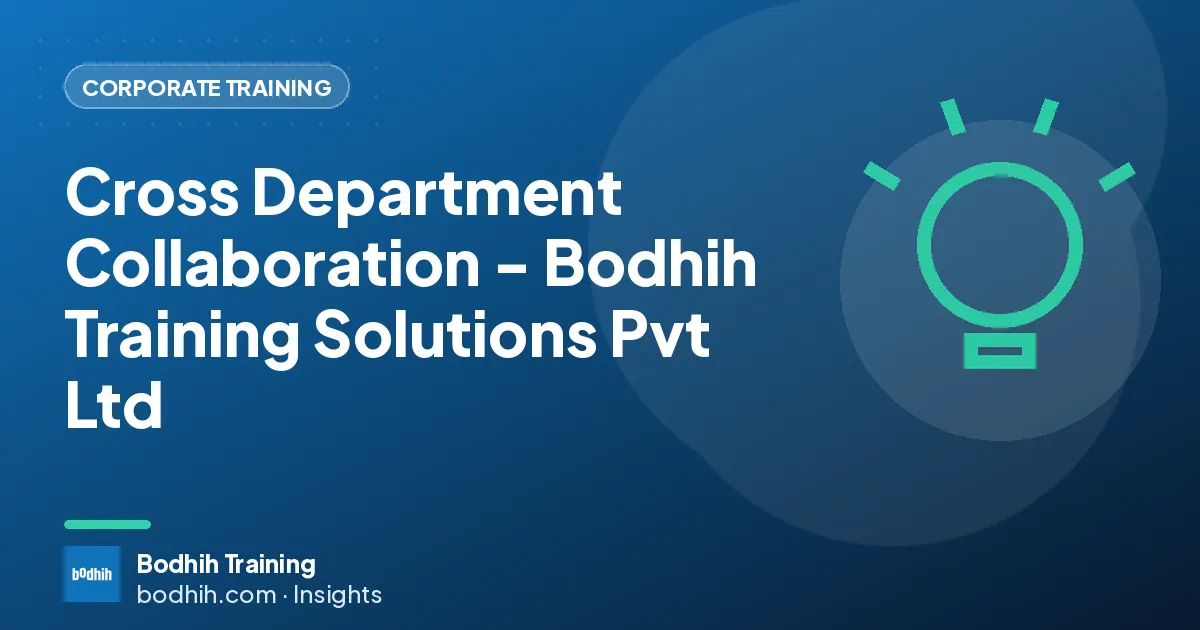 Cross Department Collaboration - Bodhih Training Solutions Pvt Ltd