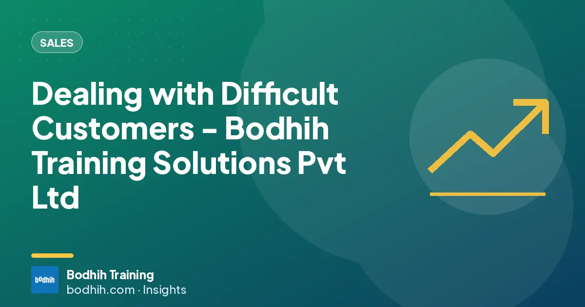 Dealing with Difficult Customers - Bodhih Training Solutions Pvt Ltd