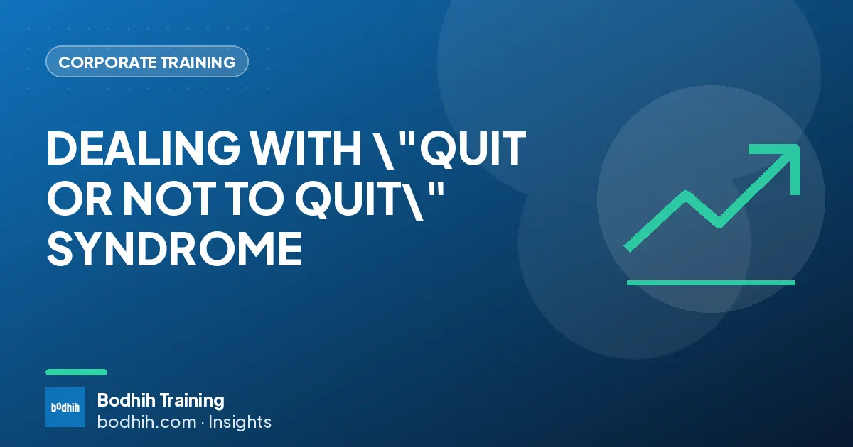 DEALING WITH \"QUIT OR NOT TO QUIT\" SYNDROME