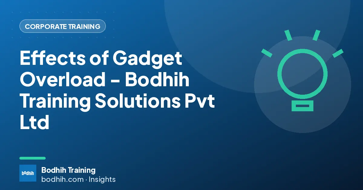 Effects of Gadget Overload - Bodhih Training Solutions Pvt Ltd