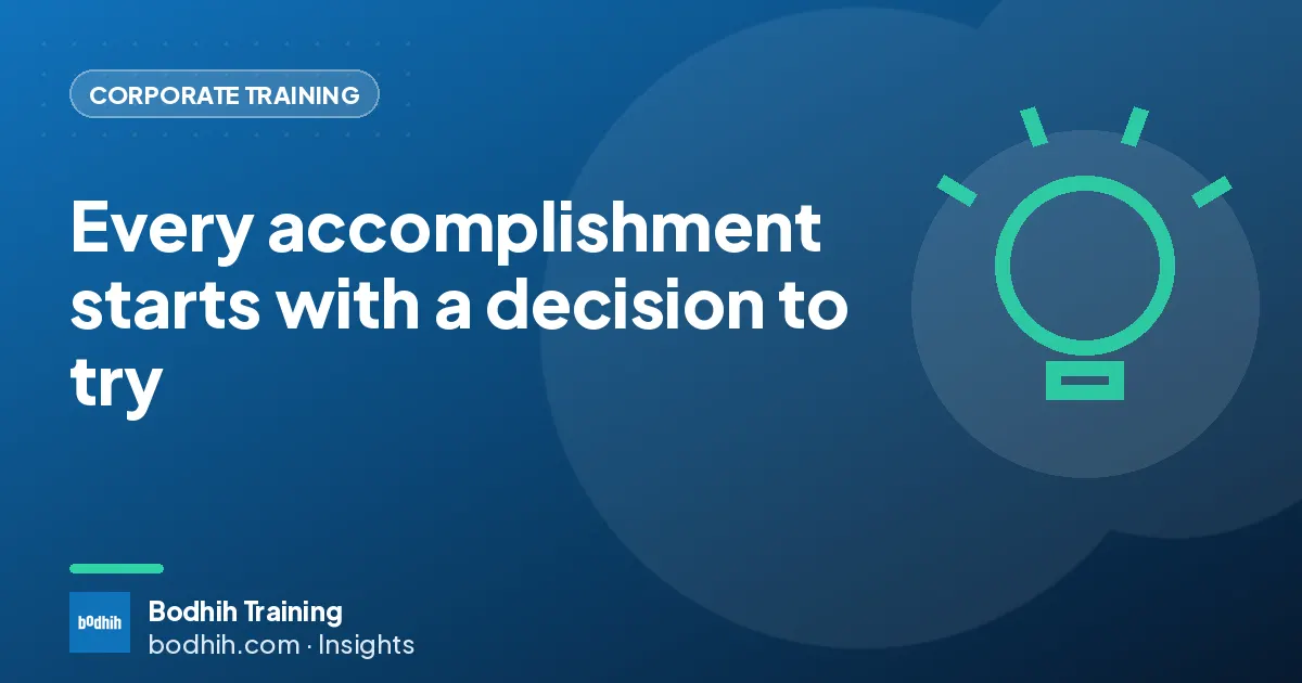Every accomplishment starts with a decision to try