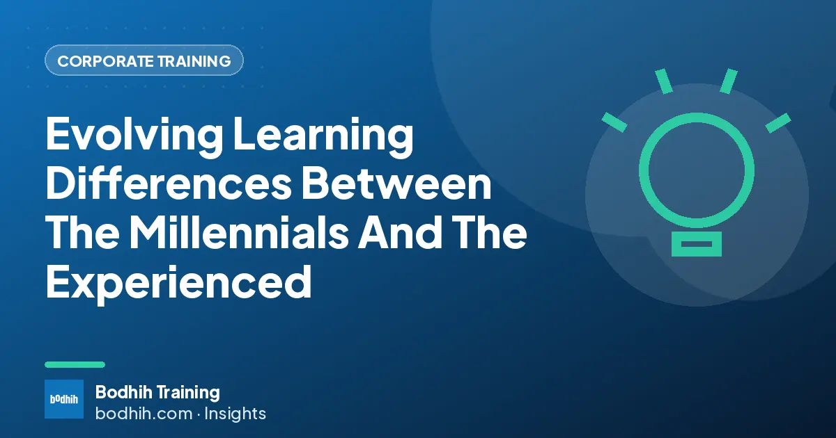 Evolving Learning Differences Between The Millennials And The Experienced