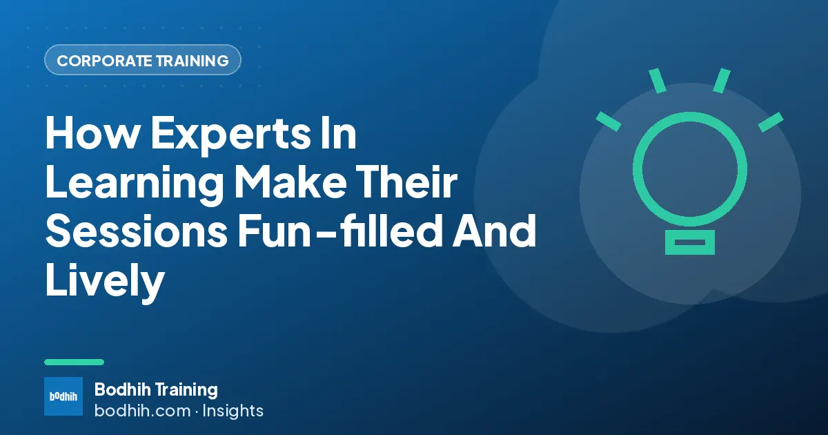 How Experts In Learning Make Their Sessions Fun-filled And Lively