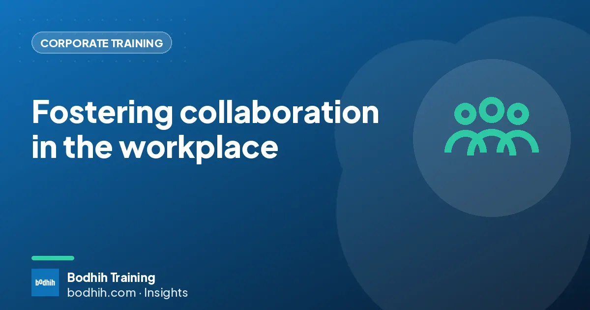 Fostering collaboration in the workplace