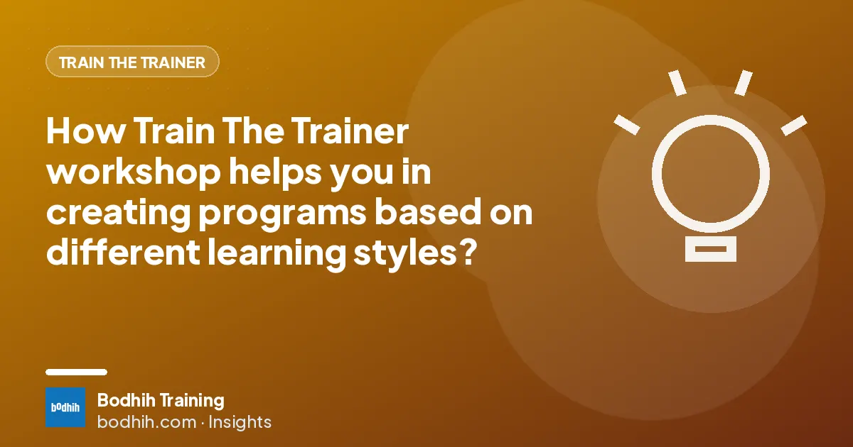 How Train The Trainer workshop helps you in creating programs based on different learning styles?
