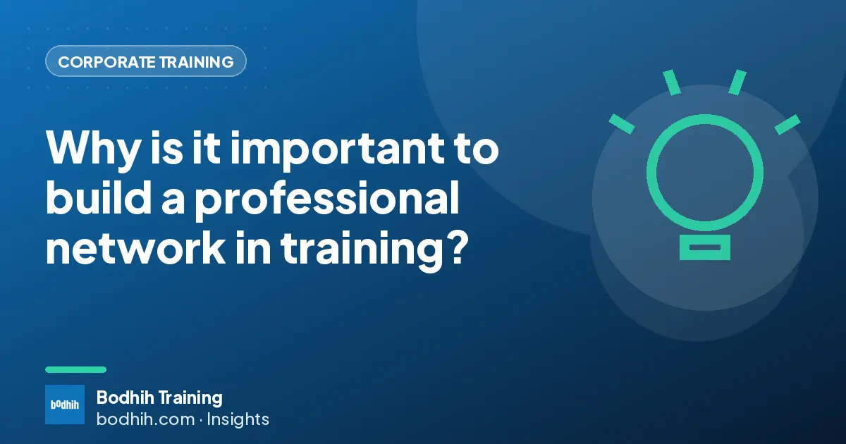 Why is it important to build a professional network in training?
