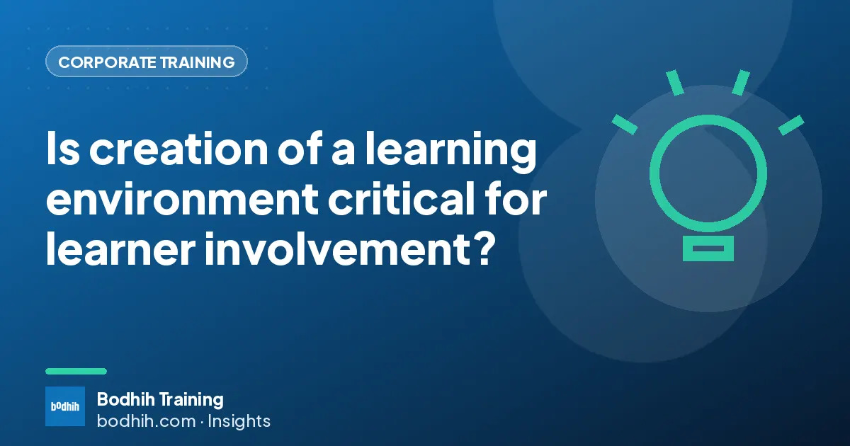 Is creation of a learning environment critical for learner involvement?