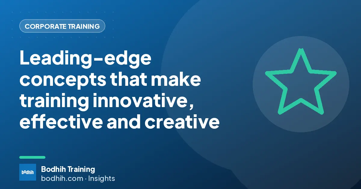Leading-edge concepts that make training innovative, effective and creative