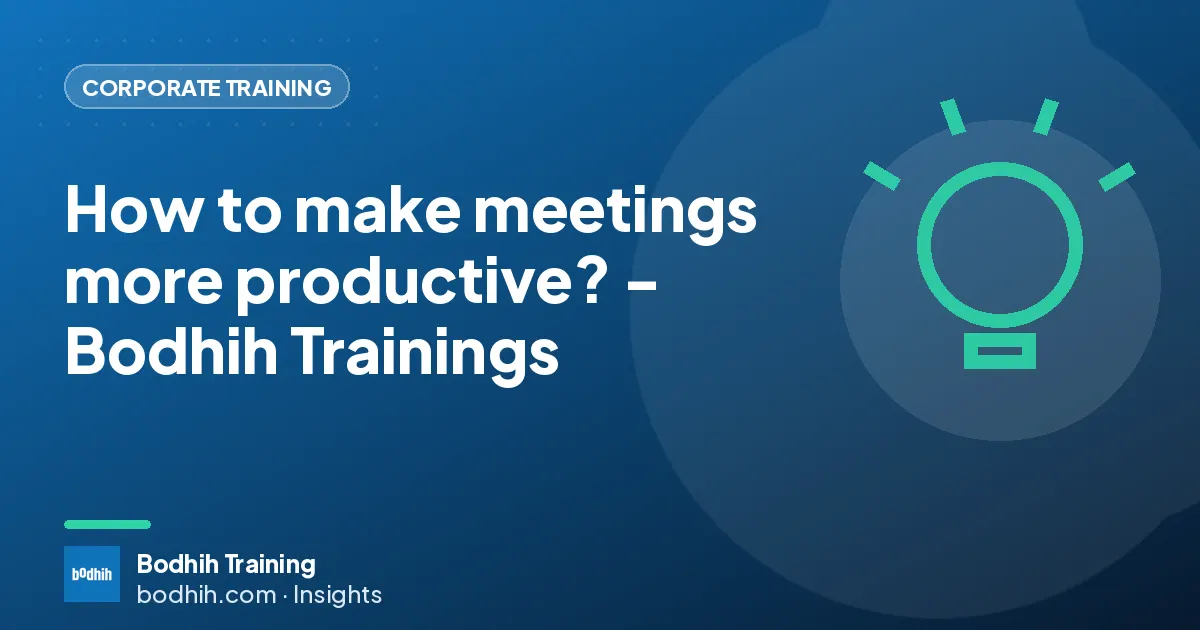 How to make meetings more productive? - Bodhih Trainings