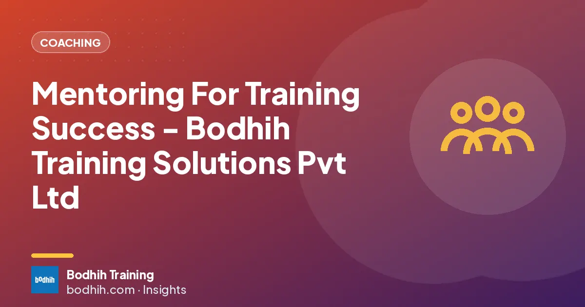 Mentoring For Training Success - Bodhih Training Solutions Pvt Ltd