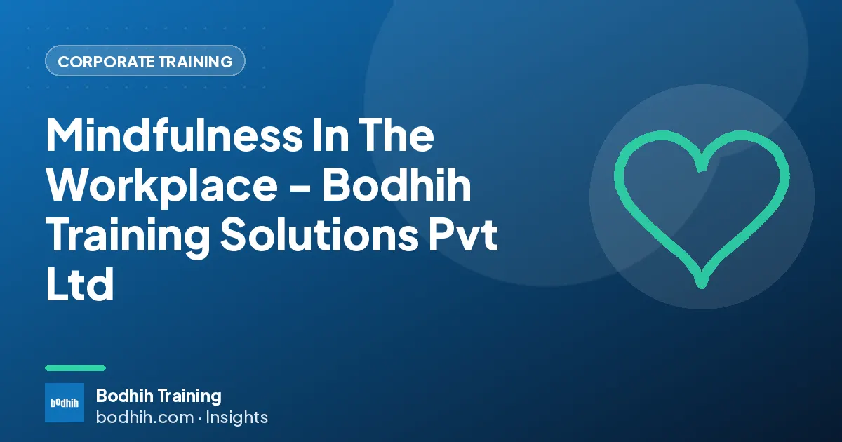 Mindfulness In The Workplace - Bodhih Training Solutions Pvt Ltd