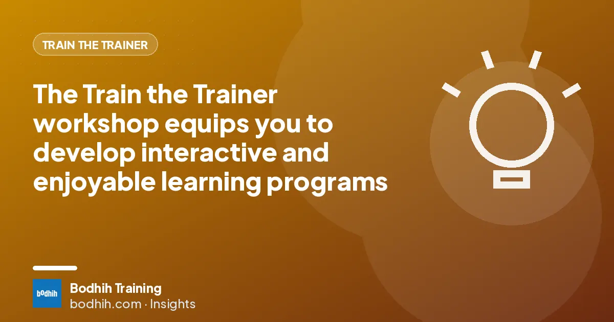 The Train the Trainer workshop equips you to develop interactive and enjoyable learning programs