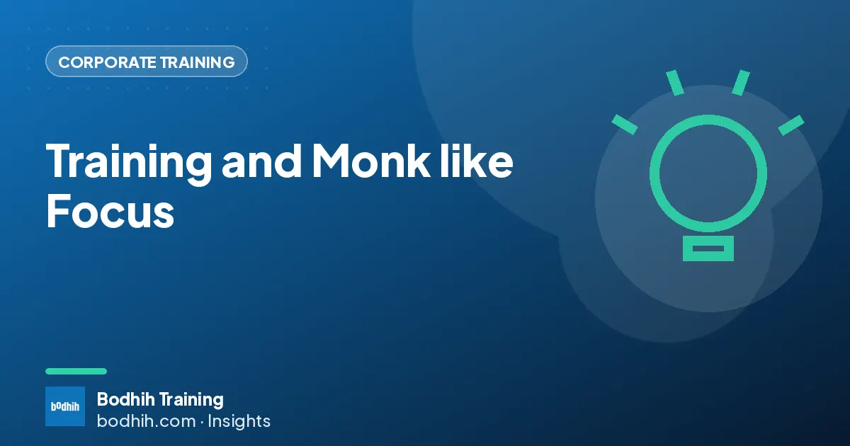 Training and Monk like Focus