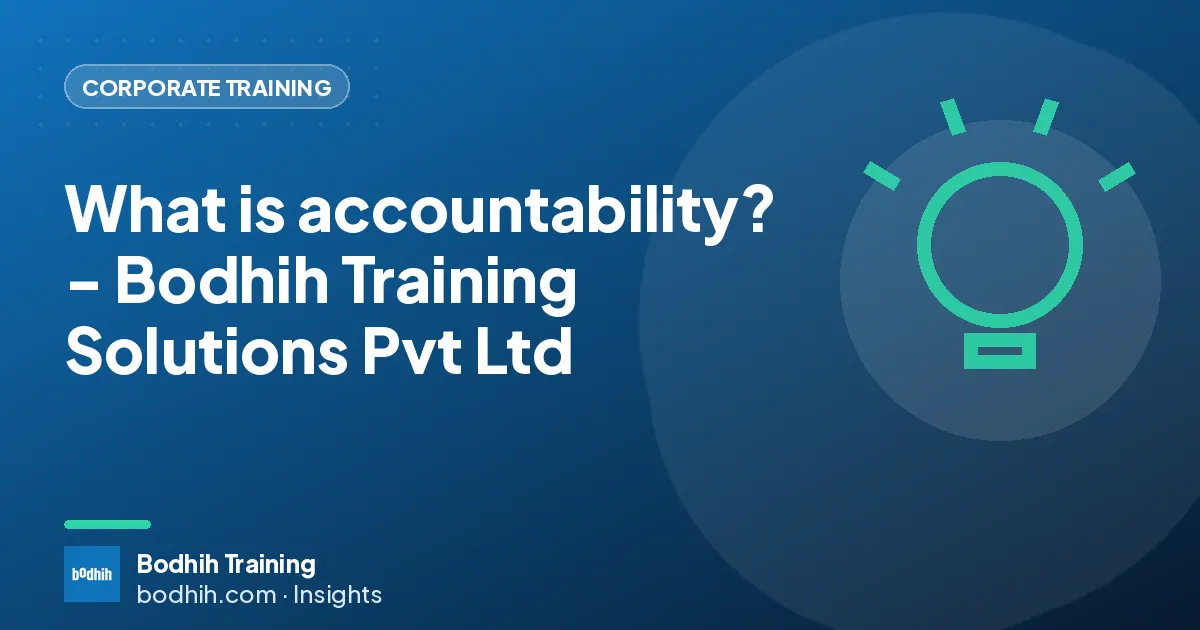 What is accountability? - Bodhih Training Solutions Pvt Ltd