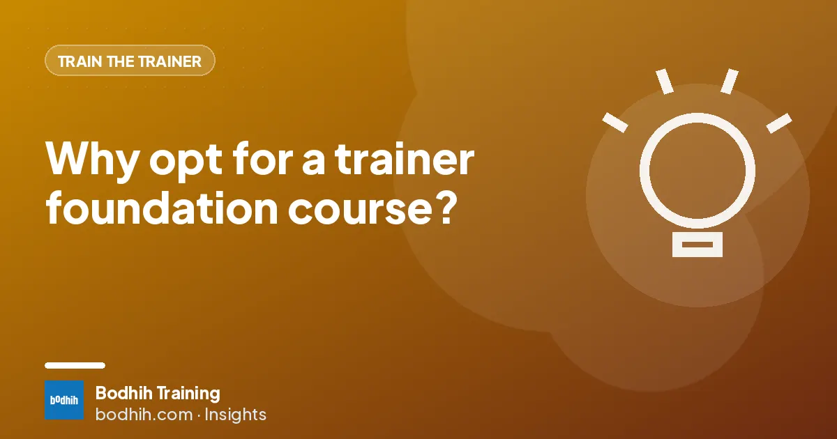 Why opt for a trainer foundation course?