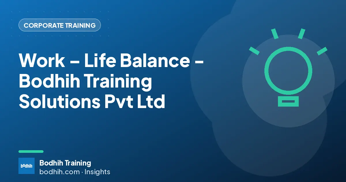 Work – Life Balance - Bodhih Training Solutions Pvt Ltd
