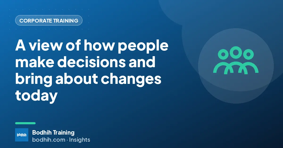 A view of how people make decisions and bring about changes today